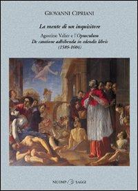 La mente di un inquisitore. Agostino Valier e l'opusculum De Cautione adhibenda in edendis libris - Giovanni Cipriani - Libro Nicomp Laboratorio Editoriale 2009 | Libraccio.it