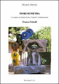 Fiori di pietra - Michele Dattolo - Libro Nicomp Laboratorio Editoriale 2009 | Libraccio.it