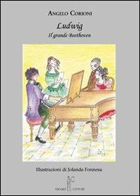 Ludwig. Il grande Beethoven - Angelo Corioni - Libro Nicomp Laboratorio Editoriale 2009, Nicomp letture | Libraccio.it