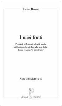 I miei frutti - Lidia Bruno - Libro Nicomp Laboratorio Editoriale 2009, Nicomp letture | Libraccio.it