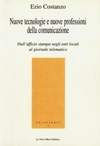 Nuove tecnologie e nuove professioni della comunicazione. Dall'ufficio stampa negli enti locali al giornale telematico - Ezio Costanzo - Libro Le Nove Muse 2001 | Libraccio.it