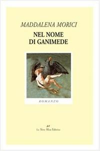 Nel nome di Ganimede - Maddalena Morici - Libro Le Nove Muse 2005, Talia | Libraccio.it