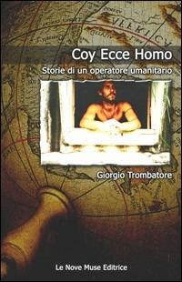 Coy Ecce Homo. Storie di un operatore umanitario - Giorgio Trombatore - Libro Le Nove Muse 2007 | Libraccio.it