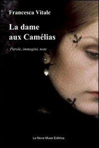 La dame aux Camélias. Parole, immagini, note - Francesca Vitale - Libro Le Nove Muse 2010 | Libraccio.it