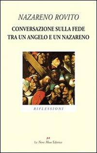 Conversazione sulla fede tra un angelo e un nazareno - Nazareno Rovito - Libro Le Nove Muse 2011, Talia | Libraccio.it