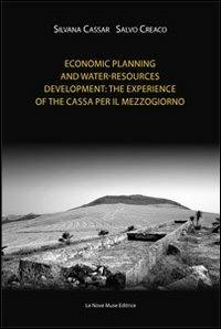 Economic planning and water-resources development. The experience of the Cassa per il Mezzogiorno - Silvana Cassar, Salvo Creaco - Libro Le Nove Muse 2012 | Libraccio.it