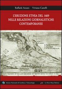 L' eruzione etnea del 1669 nelle relazioni giornalistiche contemporanee - Raffaele Azzaro, Viviana Castelli - Libro Le Nove Muse 2013 | Libraccio.it