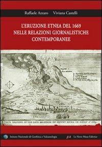 L'eruzione etnea del 1669 nelle relazioni giornalistiche contemporanee. Ediz. bilingue - Raffaele Azzaro, Viviana Castelli - Libro Le Nove Muse 2013 | Libraccio.it