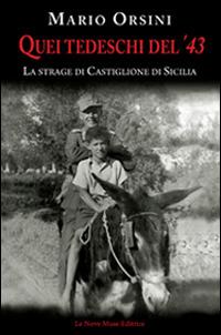 Quei tedeschi del '43. La strage di Castiglione di Sicilia - Mario Orsini - Libro Le Nove Muse 2014, Talia | Libraccio.it