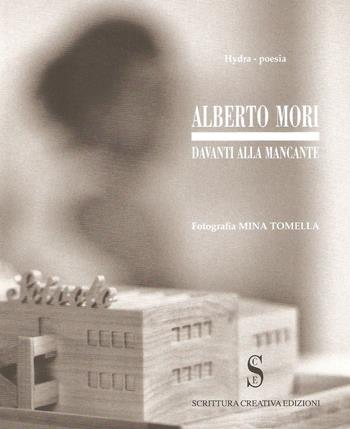 «Davanti alla Mancante» - Alberto Mori - Libro Scrittura Creativa 2014, Hydra. Collana di poesia | Libraccio.it