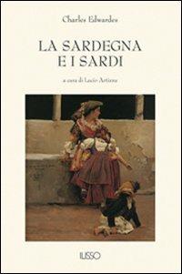 La Sardegna e i sardi - Charles Edwardes - Libro Ilisso 2004, Bibliotheca sarda | Libraccio.it