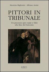 Pittori in tribunale. Un processo per copie e falsi alla fine del Seicento - Maurizia Migliorini, Alfonso Assini - Libro Ilisso 2001, Appunti d'arte | Libraccio.it
