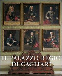 Il palazzo regio di Cagliari  - Libro Ilisso 2000, Varia | Libraccio.it