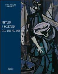 Pittura e scultura. Dal 1930 al 1960 - Giuliana Altea, Marco Magnani - Libro Ilisso 2001, Storia dell'arte in Sardegna | Libraccio.it