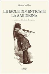 Le isole dimenticate. La Sardegna - Gaston Vuillier - Libro Ilisso 2002, Bibliotheca sarda | Libraccio.it