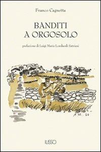 Banditi a Orgosolo - Franco Cagnetta - Libro Ilisso 2003, Bibliotheca sarda | Libraccio.it