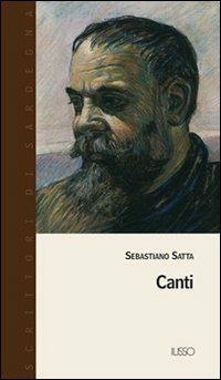 Canti - Sebastiano Satta - Libro Ilisso 2003, Scrittori di Sardegna | Libraccio.it
