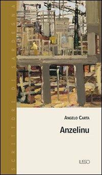 Anzelinu - A. Carta - Libro Ilisso 2004, Scrittori di Sardegna | Libraccio.it