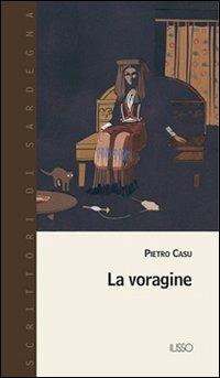 La voragine - Pietro Casu - Libro Ilisso 2004, Scrittori di Sardegna | Libraccio.it