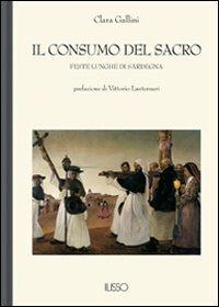 Il consumo del sacro - Clara Gallini - Libro Ilisso 2004, Bibliotheca sarda | Libraccio.it