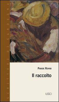 Il raccolto - Paride Rombi - Libro Ilisso 2004, Scrittori di Sardegna | Libraccio.it