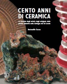 Cento anni di ceramica - Antonello Cuccu - Libro Ilisso 2004 | Libraccio.it