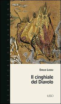 Il cinghiale del diavolo - Emilio Lussu - Libro Ilisso 2004, Scrittori di Sardegna | Libraccio.it