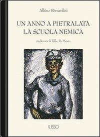 Un anno a Pietralata-La scuola nemica - Albino Bernardini - Libro Ilisso 2005, Bibliotheca sarda | Libraccio.it