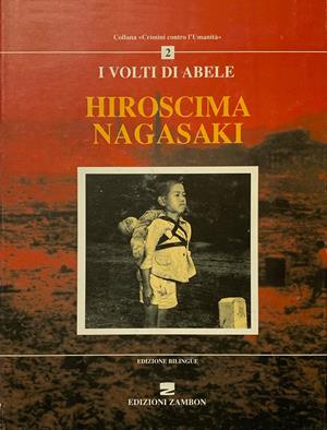 Hiroshima-Nagasaki. I volti di Abele. Ediz. italiana e tedesca - Gian Luigi Nespoli, Giuseppe Zambon - Libro Zambon Editore 2003, Crimini contro l'umanità | Libraccio.it