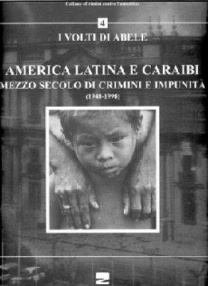 America latina e Caraibi. Mezzo secolo di crimini e impunità. I volti di Abele - Luis Suárez Salazar - Libro Zambon Editore 2003, Crimini contro l'umanità | Libraccio.it
