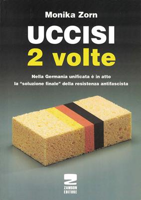 Uccisi due volte. Nei campi di concentramento tedeschi vittime e carnefici vengono onorati insieme - Monika Zorn - Libro Zambon Editore 2009 | Libraccio.it