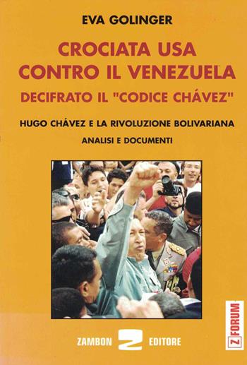 Crociata Usa contro il Venezuela. Decifrato il codice Chavez - Eva Golinger - Libro Zambon Editore 2006 | Libraccio.it