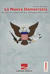 La nuova democrazia. Illusioni di civiltà nell'era dell'egemonia Usa