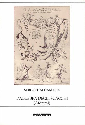 L'algebra degli scacchi (aforemi) - Sergio Caldarella - Libro Zambon Editore 2008 | Libraccio.it