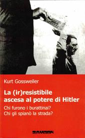 La (ir)resistibile ascesa al potere di Hitler. Chi furono i burattinai? Chi gli spianò la strada?