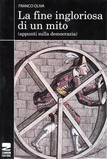 La fine ingloriosa di un mito. Appunti sulla democrazia - Franco Oliva - Libro Zambon Editore 2009 | Libraccio.it