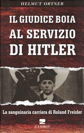 Il giudice boia al servizio di Hitler. La sanguinaria carriera di Roland Freisler