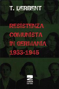 Resistenza comunista in Germania 1933-1945 - T. Derbent - Libro Zambon Editore 2011 | Libraccio.it