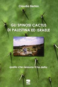 Gli spinosi cactus di Palestina e Israele - Claudia Berton - Libro Zambon Editore 2011 | Libraccio.it