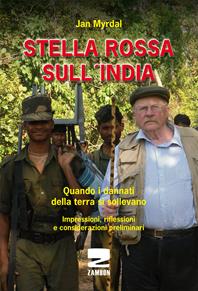 Stella rossa sull'India. Quando i dannati della terra si sollevano. Impressioni, riflessioni e considerazioni preliminari - Jan Myrdal - Libro Zambon Editore 2011 | Libraccio.it