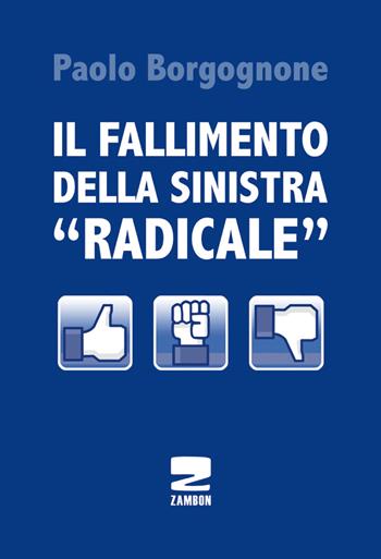 Il fallimento della sinistra «radicale» - Paolo Borgognone - Libro Zambon Editore 2013 | Libraccio.it