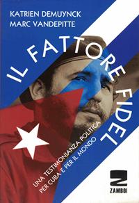 Il fattore Fidel. Una testimonianza politica per Cuba e per il mondo - Katrien Demuynck, Marc Vandepitte - Libro Zambon Editore 2013, Universale di base | Libraccio.it