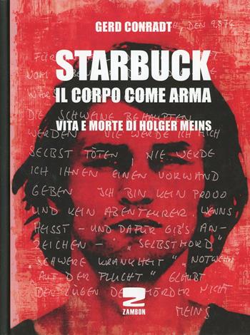 Starbuck. Il corpo come arma. Vita e morte di Holger Meins - Gerd Conradt - Libro Zambon Editore 2013 | Libraccio.it