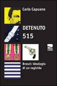 Detenuto 515. Bresci: ideologia di un regicida - Carlo Capuano - Libro Zambon Editore 2013 | Libraccio.it