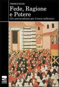 Fede, ragione e potere. Un universalismo per il terzo millennio - Franco Oliva - Libro Zambon Editore 2012 | Libraccio.it