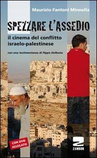 Spezzare l'assedio. Il cinema del conflitto israelo-palestinese. Con DVD - Maurizio Fantoni Minnella - Libro Zambon Editore 2013, Universale di base | Libraccio.it