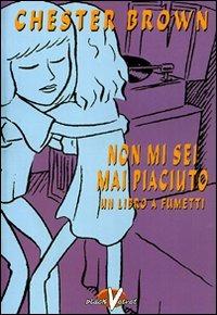 Non mi sei mai piaciuto - Chester Brown - Libro Black Velvet 1999, That's life | Libraccio.it