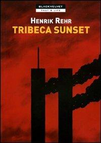 Tribeca sunset - Henrik Rehr - Libro Black Velvet 2007, That's life | Libraccio.it
