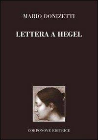 Lettera a Hegel. Argomenti di estetica - Mario Donizetti - Libro Corponove 2002 | Libraccio.it