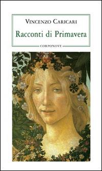 Racconti di primavera - Vincenzo Caricari - Libro Corponove 2006 | Libraccio.it